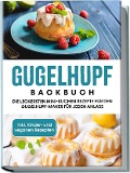Cover-Bild zum Titel 'Gugelhupf Backbuch: Die leckersten Mini-Kuchen Rezepte für den Gugelhupf-Maker für jeden Anlass - inkl. Kinder- und veganen Rezepten' von 'Charlotte Feldmann'