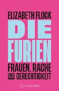 Die Furien - Frauen, Rache und Gerechtigkeit - Elizabeth Flock