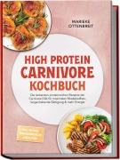 Cover-Bild zum Titel 'High Protein Carnivore Kochbuch: Die leckersten proteinreichen Rezepte der Carnivore Diät für maximalen Muskelaufbau, langanhaltende Sättigung & mehr Energie -inkl. 30-Tage-Ernährungsplan & Meal Prep' von 'Marieke Ottenbreit'