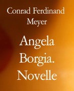 Cover-Bild zum Titel 'Angela Borgia. Novelle' von 'Conrad Ferdinand Meyer'