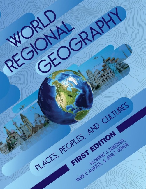 World Regional Geography - Kazimierz Zaniewski, Heike Alberts, John Bowen