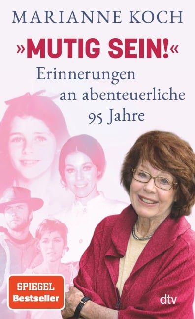 'Mutig sein!' - Erinnerungen an abenteuerliche 95 Jahre - Marianne Koch