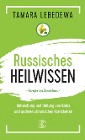  Russisches Heilwissen  -  Rezepte des Überlebens