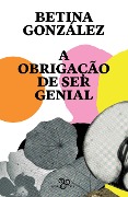 Cover-Bild zum Titel 'A obrigação de ser genial' von 'Betina González'