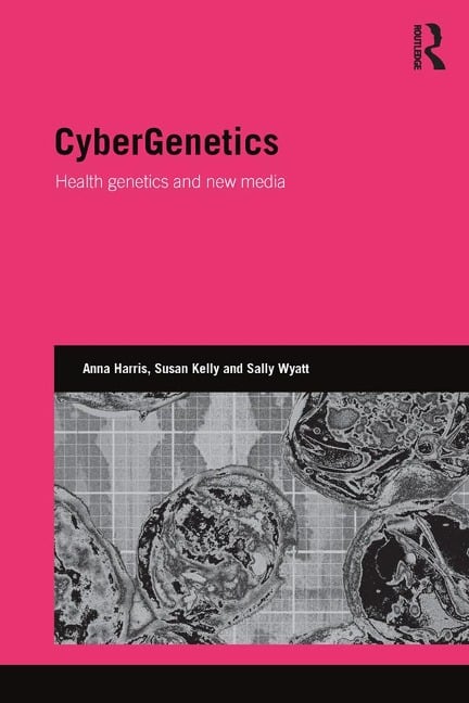 CyberGenetics - Anna Harris, Susan Kelly, Sally Wyatt