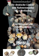Cover-Bild zum Titel 'Gummimaske! Die deutsche Linien- und Rahmenmaske im 1.Weltkrieg. Eine fotografische Dokumentation' von 'J. Mercak'