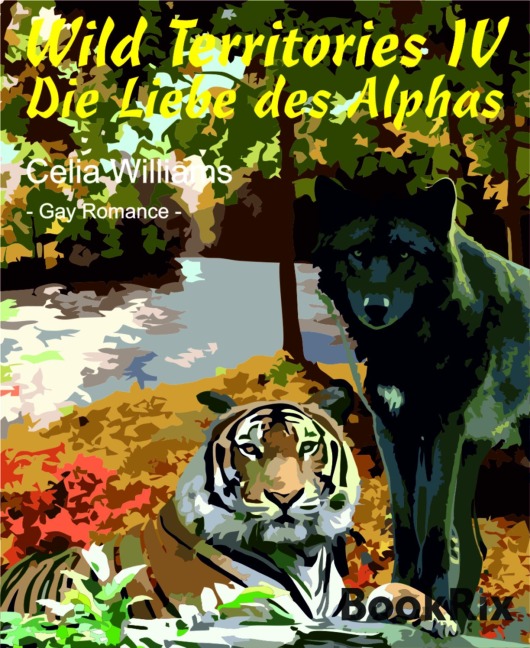 Wild Territories IV - Die Liebe des Alphas - Celia Williams