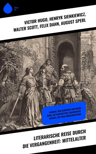 Literarische Reise durch die Vergangenheit: Mittelalter - Victor Hugo, Hendrik Conscience, Georg Ebers, Ernst Wichert, Henryk Sienkiewicz
