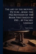 Cover-Bild zum Titel 'The art of the Moving Picture ...being the 1922 Revision of the Book First Issued in 1915 ... by Vachel Lindsay' von 'Vachel Lindsay'