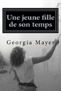 Cover-Bild zum Titel 'Une jeune fille de son temps: Roman' von 'Georgia Mayer'