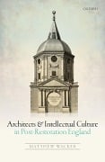 Cover-Bild zum Titel 'Architects and Intellectual Culture in Post-Restoration England' von 'Matthew Walker'