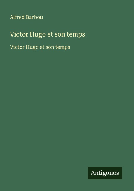 Victor Hugo et son temps - Alfred Barbou