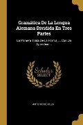 Cover-Bild zum Titel 'Gramática De La Lengua Alemana Dividida En Tres Partes' von 'Antonio De Villa'