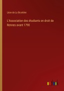 Cover-Bild zum Titel 'L'Association des étudiants en droit de Rennes avant 1790' von 'Léon de La Sicotière'