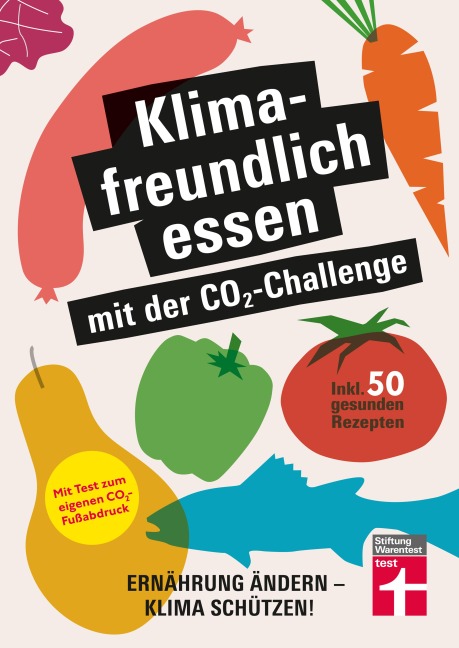 Klimafreundlich essen mit der CO2-Challenge - gleichzeitig das Klima schützen und etwas für die Gesundheit tun - Christian Eigner, Astrid Büscher