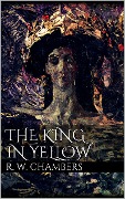 Cover-Bild zum Titel 'The King in Yellow' von 'Robert W. Chambers'