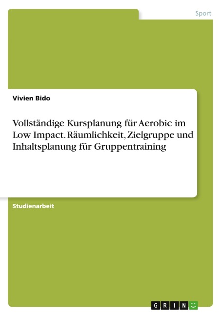 Vollständige Kursplanung für Aerobic im Low Impact. Räumlichkeit, Zielgruppe und Inhaltsplanung für Gruppentraining - Vivien Bido