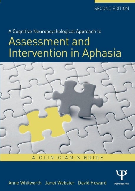A Cognitive Neuropsychological Approach to Assessment and Intervention in Aphasia - Anne Whitworth, David Howard, Janet Webster