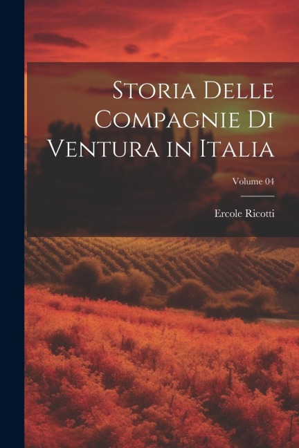 Storia delle compagnie di Ventura in Italia; Volume 04 - Ercole Ricotti