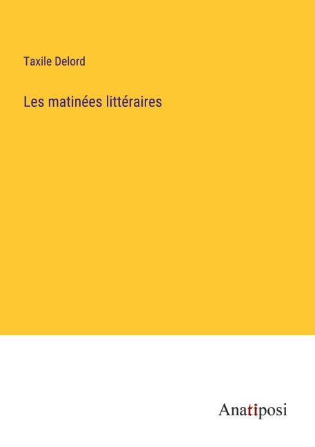 Les matinées littéraires - Taxile Delord