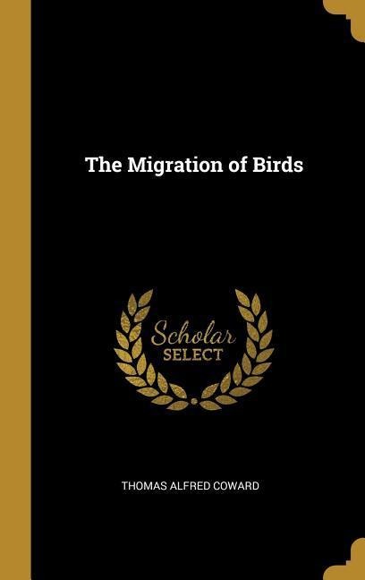 The Migration of Birds - Thomas Alfred Coward