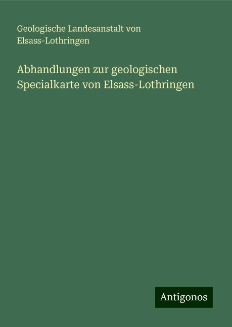 Abhandlungen zur geologischen Specialkarte von Elsass-Lothringen - Geologische Landesanstalt von Elsass-Lothringen