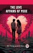 Cover-Bild zum Titel 'Love Affairs of Pixie' von 'George de Horne Vaizey'