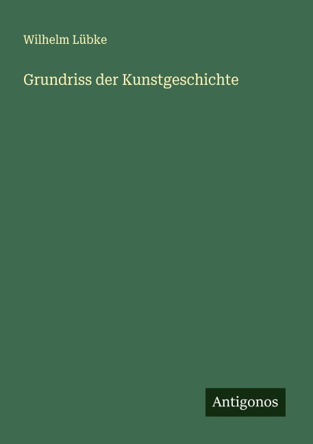 Grundriss der Kunstgeschichte - Wilhelm Lübke