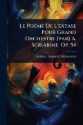Cover-Bild zum Titel 'Le Poème De L'extase Pour Grand Orchestre [par] A. ScriÃ bine. Op. 54' von ''