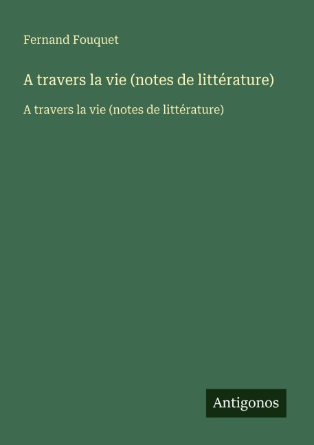 A travers la vie (notes de littérature) - Fernand Fouquet