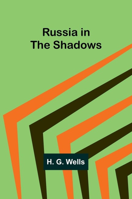 Russia in the Shadows - H. G. Wells