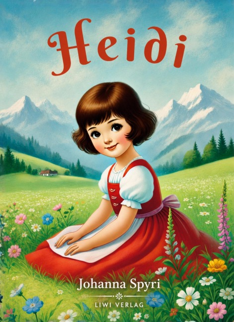 Johanna Spyri: Heidi. Vollständige Neuausgabe: Das Orginal-Buch. Beide Teile in einem Band. - Johanna Spyri