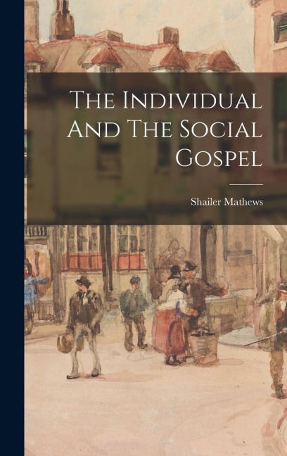 The Individual And The Social Gospel - Shailer Mathews