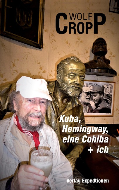 Kuba, Hemingway, eine Cohiba + ich - Wolf-Ulrich Cropp