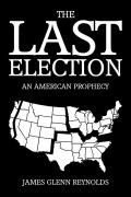 Cover-Bild zum Titel 'The Last Election' von 'James Glenn Reynolds'