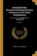 Cover-Bild zum Titel 'Geschichte Der Gerichtsverfassung Und Des Prozesses in Der Mark Brandenburg: Vom X. Bis Zum Ablauf Des XV. Jahrhunderts; Volume 1' von 'Friedrich Julius Kuhns'