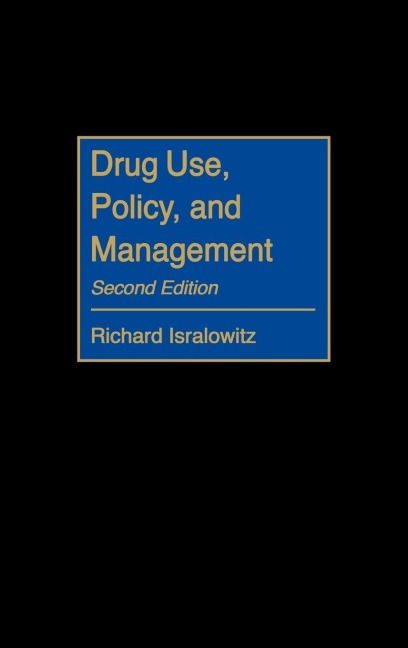 Drug Use, Policy, and Management - Richard E. Isralowitz
