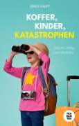 Cover-Bild zum Titel 'Koffer, Kinder, Katastrophen' von 'Denise Haupt'