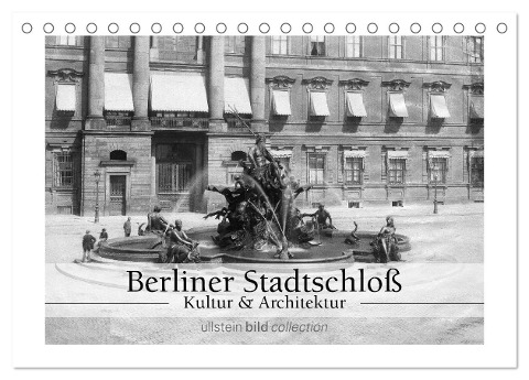Berliner Stadtschloß - Kultur und Architektur (Tischkalender 2024 DIN A5 quer), CALVENDO Monatskalender - Ullstein Bild Axel Springer Syndication Gmbh