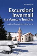 Cover-Bild zum Titel 'Escursioni invernali tra Veneto e Trentino. Guida a 15 passeggiate adatte a tutti' von 'Gianni Pasquale'