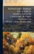Cover-Bild zum Titel 'RÃ(c)pertoire GÃ(c)nÃ(c)ral Des Sources Manuscrites De L'histoire De Paris Pendant La RÃ(c)volution Française' von 'Alexandre Tuetey'