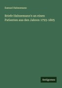 Cover-Bild zum Titel 'Briefe Hahnemann's an einen Patienten aus den Jahren 1793-1805' von 'Samuel Hahnemann'