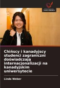 Cover-Bild zum Titel 'Chi¿scy i kanadyjscy studenci zagraniczni do¿wiadczaj¿ internacjonalizacji na kanadyjskim uniwersytecie' von 'Linda Weber'
