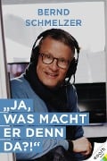 Cover-Bild zum Titel 'Ja, was macht er denn da?' von 'Bernd Schmelzer'