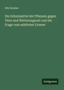 Die Schutzmittel der Pflanzen gegen Tiere und Wetterungunst und die Frage vom salzfreien Urmeer - Otto Kuntze