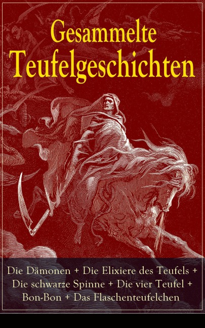 Gesammelte Teufelgeschichten: Die Dämonen + Die Elixiere des Teufels + Die schwarze Spinne + Die vier Teufel + Bon-Bon + Das Flaschenteufelchen - Fjodor Michailowitsch Dostojewski, Edgar Allan Poe, E. T. A. Hoffmann, Jeremias Gotthelf, Robert Louis Stevenson