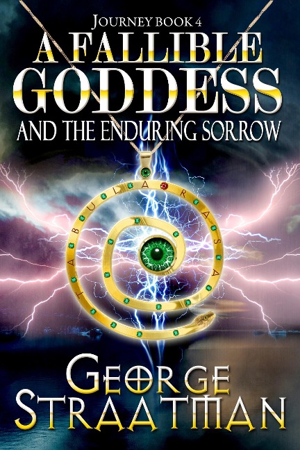 A Fallible Goddess and The Enduring Sorrow (Journey Book 4) - George Straatman