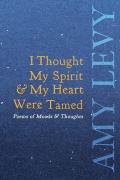Cover-Bild zum Titel 'I Thought My Spirit & My Heart Were Tamed - Poems of Moods & Thoughts' von 'Amy Levy'