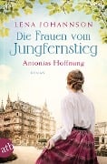 Die Frauen vom Jungfernstieg. Antonias Hoffnung - Lena Johannson