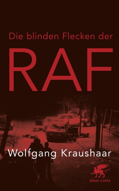 Die blinden Flecken der RAF - Wolfgang Kraushaar